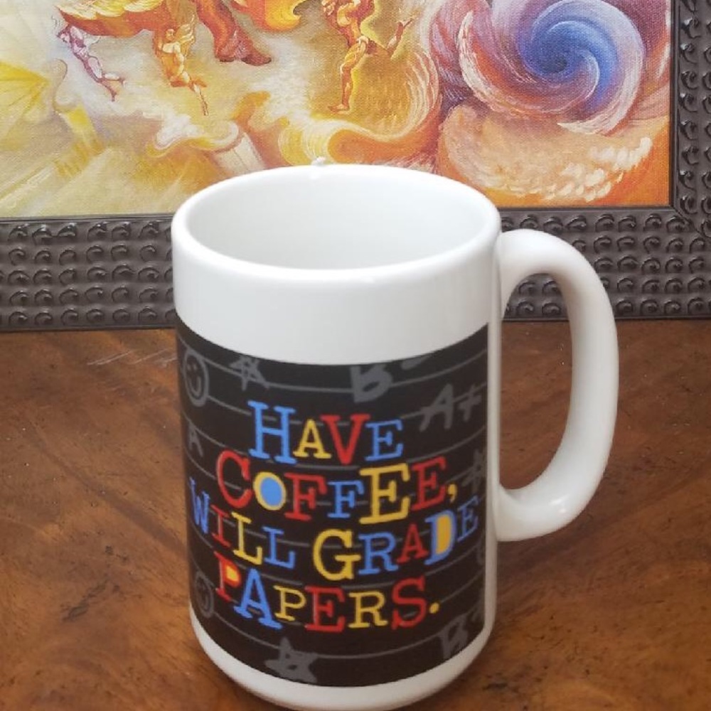 “Have coffee will grade papers” coffee cup